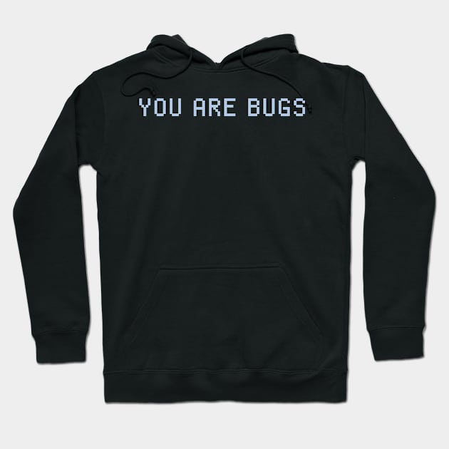 YOU ARE BUGS Hoodie by rysiupol